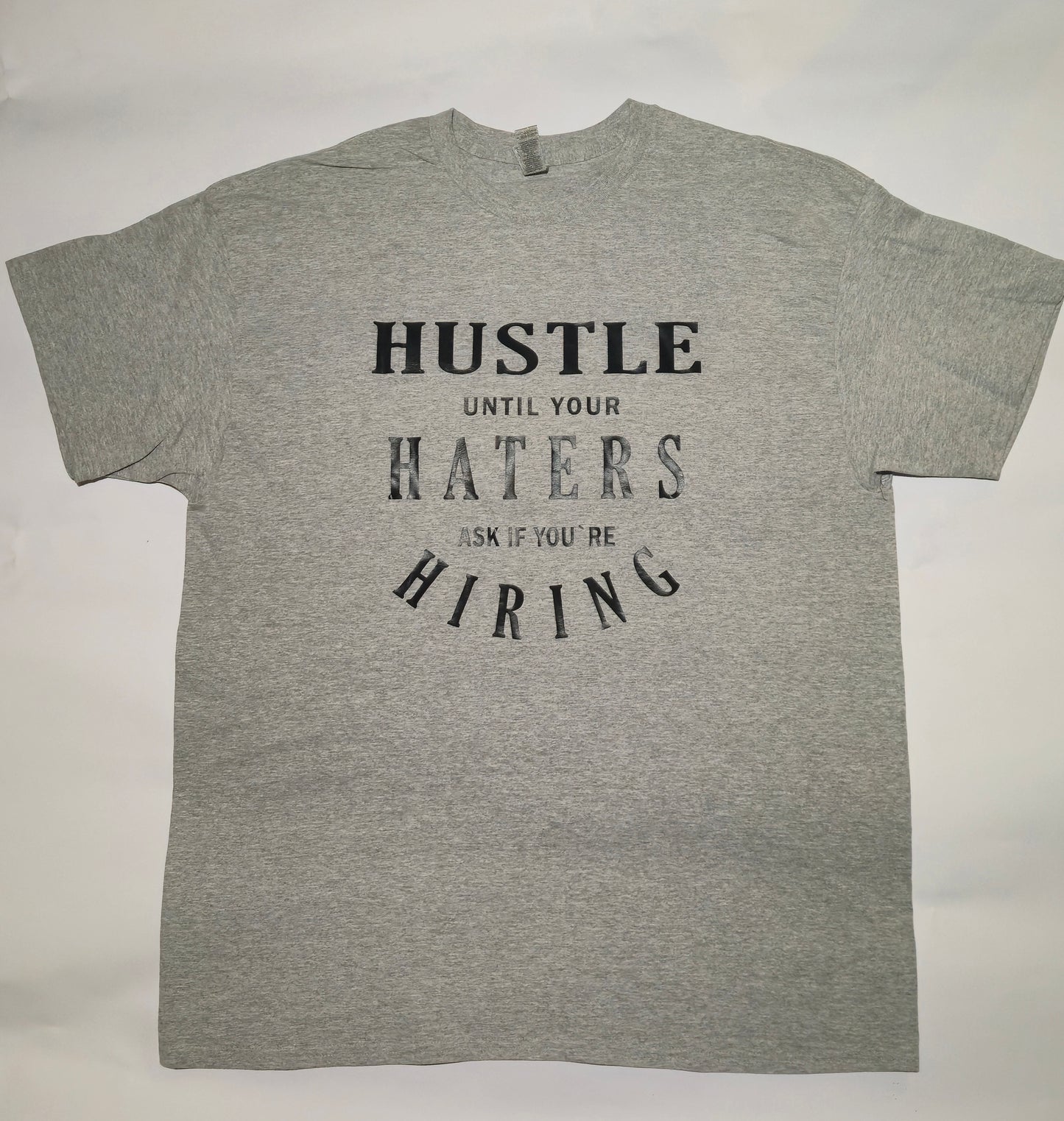 Hustsle Until Haters Ask if You're Hiring