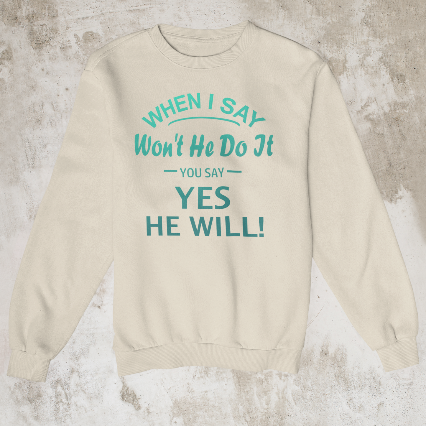 Won't He Do It Sweatshirt