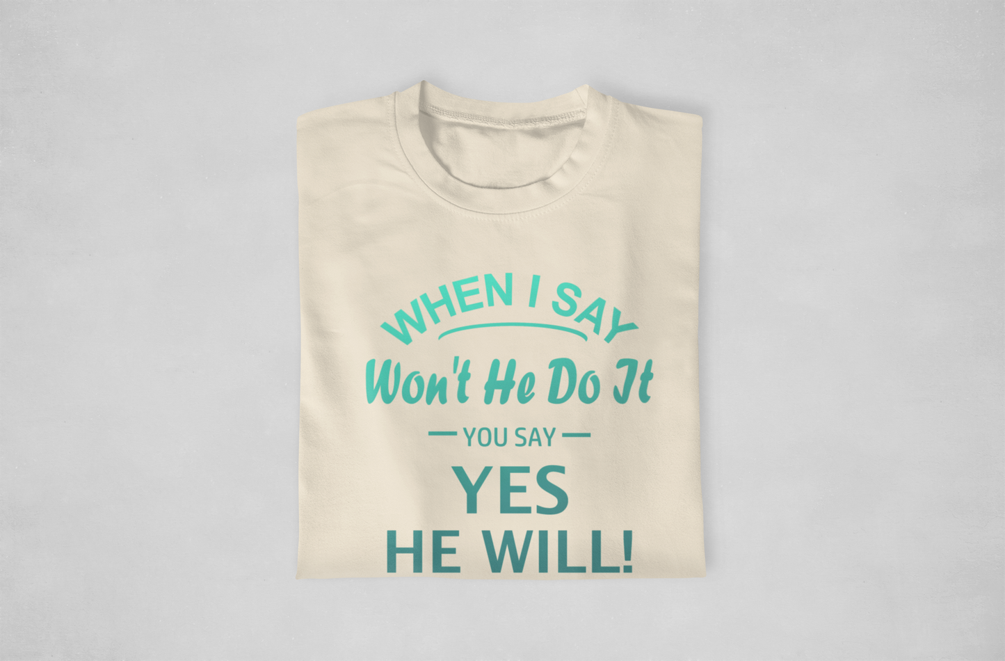 Won't He Do It Tshirt