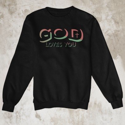 God Loves You sweatshirt